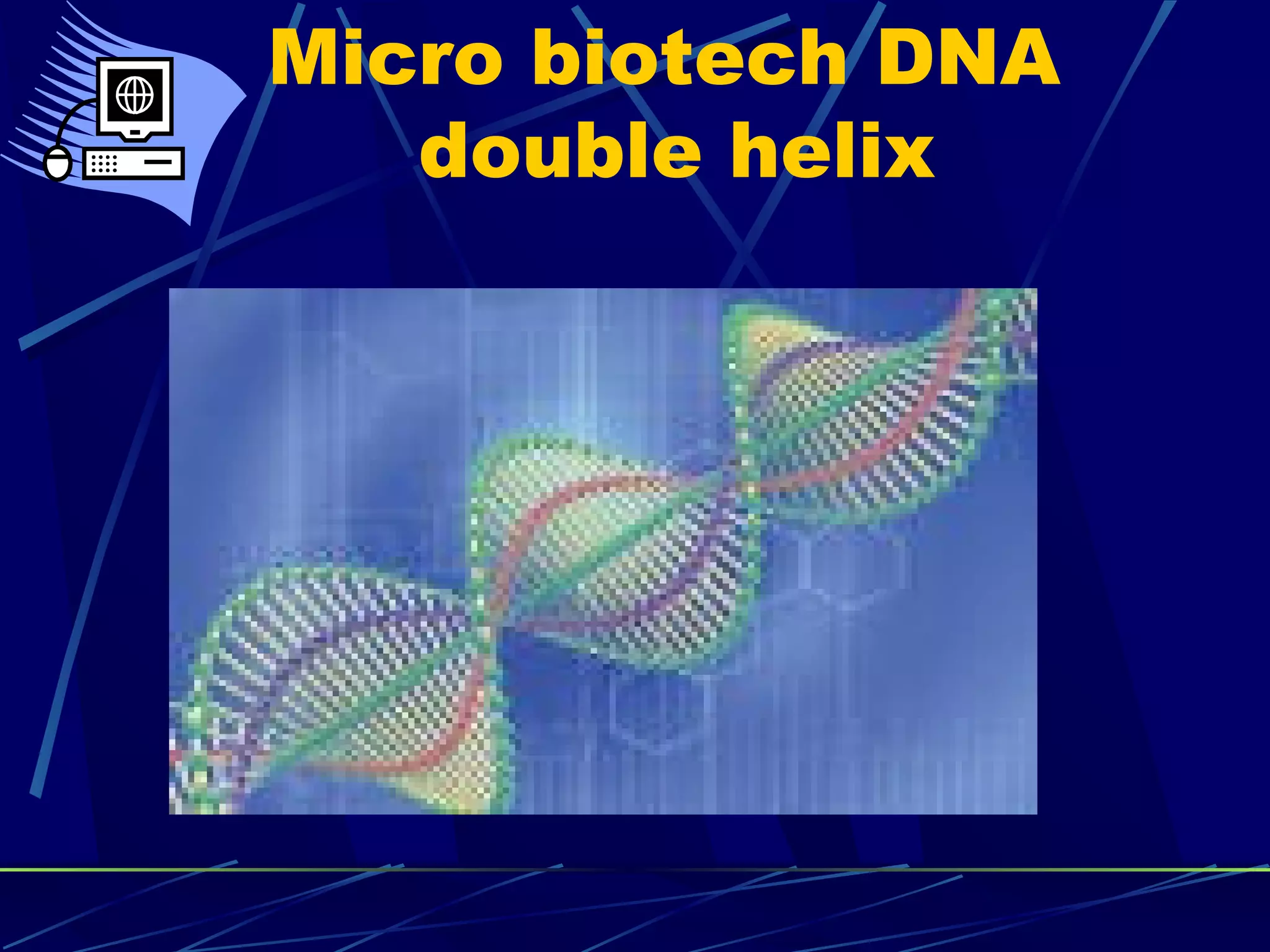 Micro biotech DNA
double helix
 