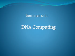 DNA Computing
Seminar on :
 