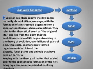 Nonliving Chemicals                     Bacteria

   volution scientists believe that life began
naturally about 4 billion...