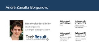 Desenvolvedor Sênior
@azborgonovo
azborgonovo@gmail.com
André Zanatta Borgonovo
 