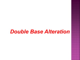 Double Base Alteration
 