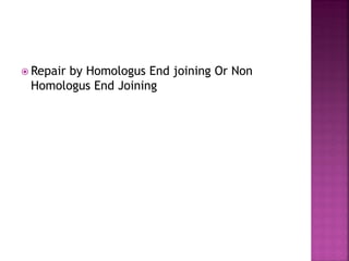  Repair by Homologus End joining Or Non
Homologus End Joining
 