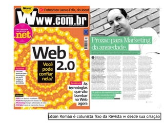 Edson Romão é colunista fixo da Revista w desde sua criação
 