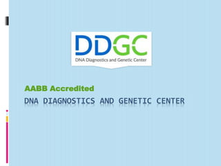 DNA DIAGNOSTICS AND GENETIC CENTER
AABB Accredited
 