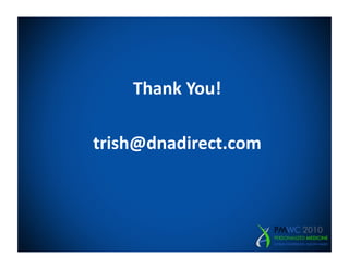 Thank	
  You!
                 	
  

trish@dnadirect.com	
  
 