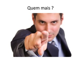 Quem mais ?
 