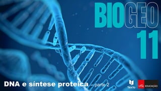 DNA e síntese proteica – parte 2
 