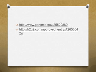 O http://www.genome.gov/25520880
O http://h2g2.com/approved_entry/A265604
24
 