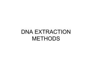 DNA EXTRACTION
METHODS
 