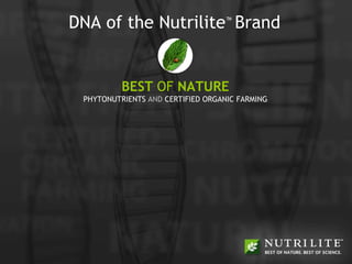 DNA of the Nutrilite ™   Brand BEST  OF  NATURE PHYTONUTRIENTS  AND  CERTIFIED ORGANIC FARMING 
