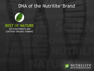 DNA of the Nutrilite ™   Brand BEST  OF  NATURE PHYTONUTRIENTS AND CERTIFIED ORGANIC FARMING 