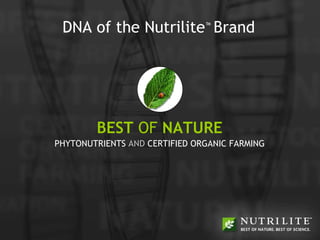 DNA of the Nutrilite ™   Brand BEST  OF  NATURE PHYTONUTRIENTS  AND  CERTIFIED ORGANIC FARMING 