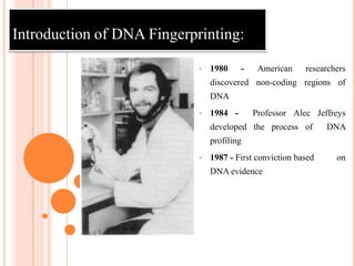 Introduction of DNA Fingerprinting:1980- American researchers  discovered non-coding regions of  DNA