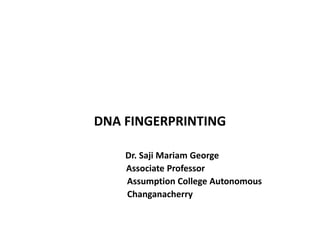DNA FINGERPRINTING
Dr. Saji Mariam George
Associate Professor
Assumption College Autonomous
Changanacherry
 