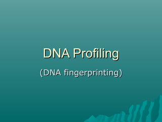 DNA ProfilingDNA Profiling
(DNA fingerprinting)(DNA fingerprinting)
 