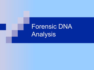 Forensic DNA
Analysis
 