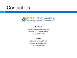Contact Us


                    Montreal
        1000 de la Gauchetière W., Suite 2400
          Montreal (QC) Canada H3B 4W5
                Tel.: 1-866-980-0344


                     Toronto
           100 King Street West, 37th floor
           Toronto (ON) Canada M5X 1C9
                Tel.: 1-866-980-6013
 