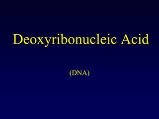 Deoxyribonucleic Acid (DNA) 