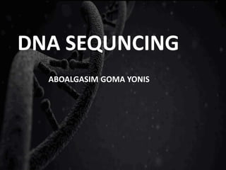 DNA SEQUNCING
ABOALGASIM GOMA YONIS
 