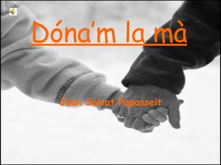 Dóna’m la mà Joan Salvat Papasseit 