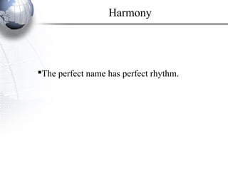 The perfect name has perfect rhythm.
Harmony
 