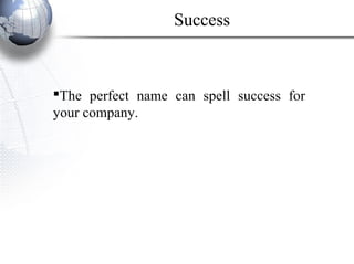 The perfect name can spell success for
your company.
Success
 