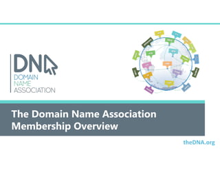 The Domain Name Association
Membership Overview
theDNA.org

 