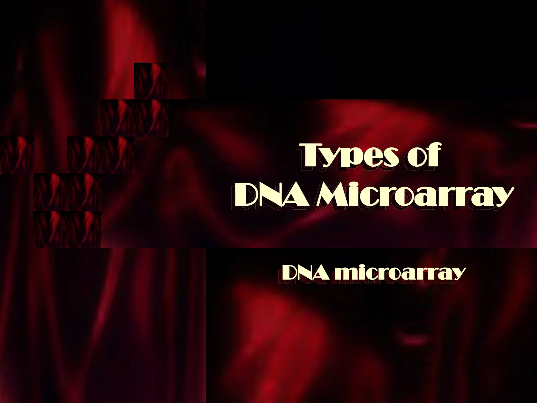 Types of
DNA Microarray
DNA microarray
 