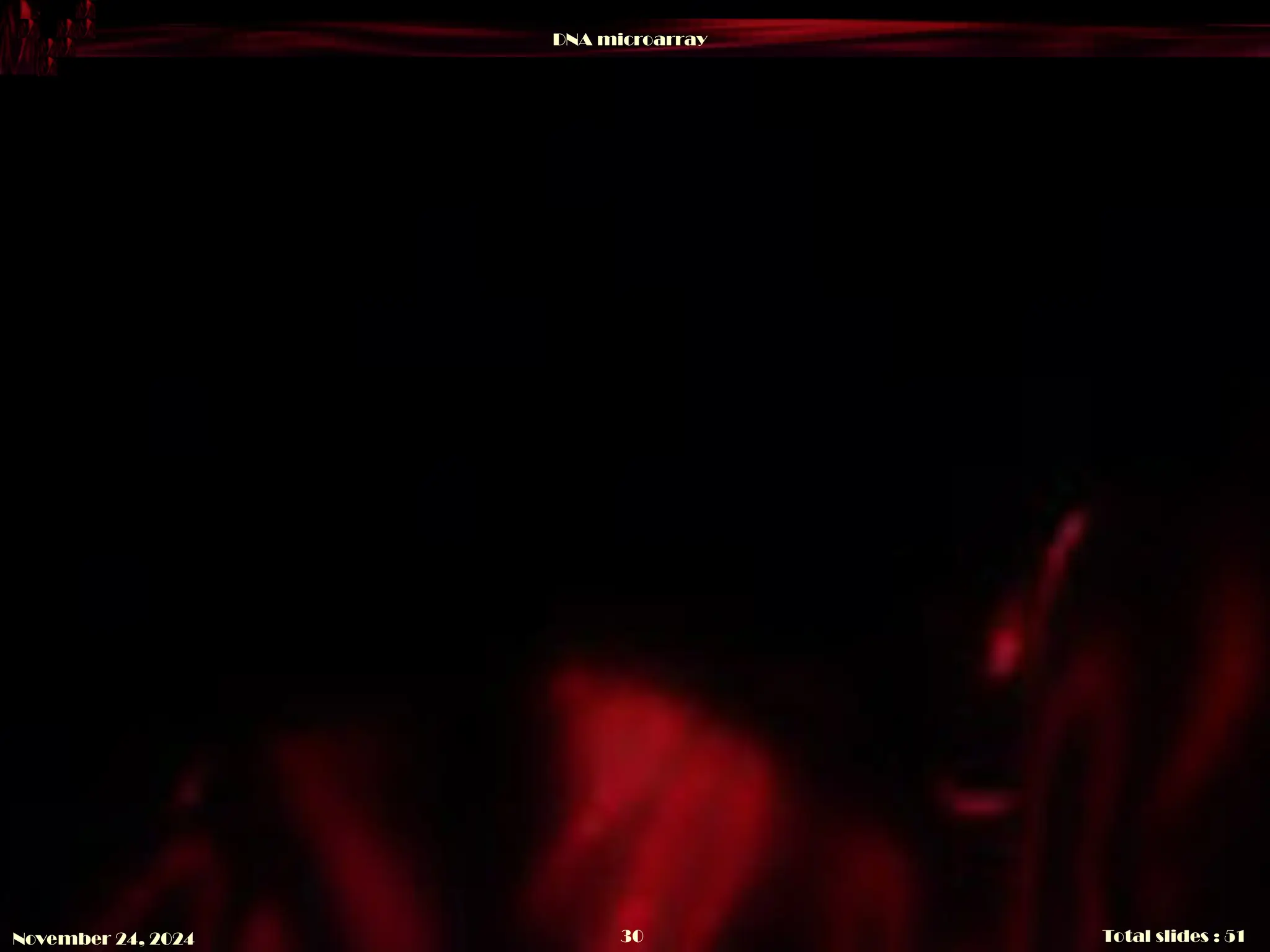 DNA microarray
Total slides : 51
30
November 24, 2024
 