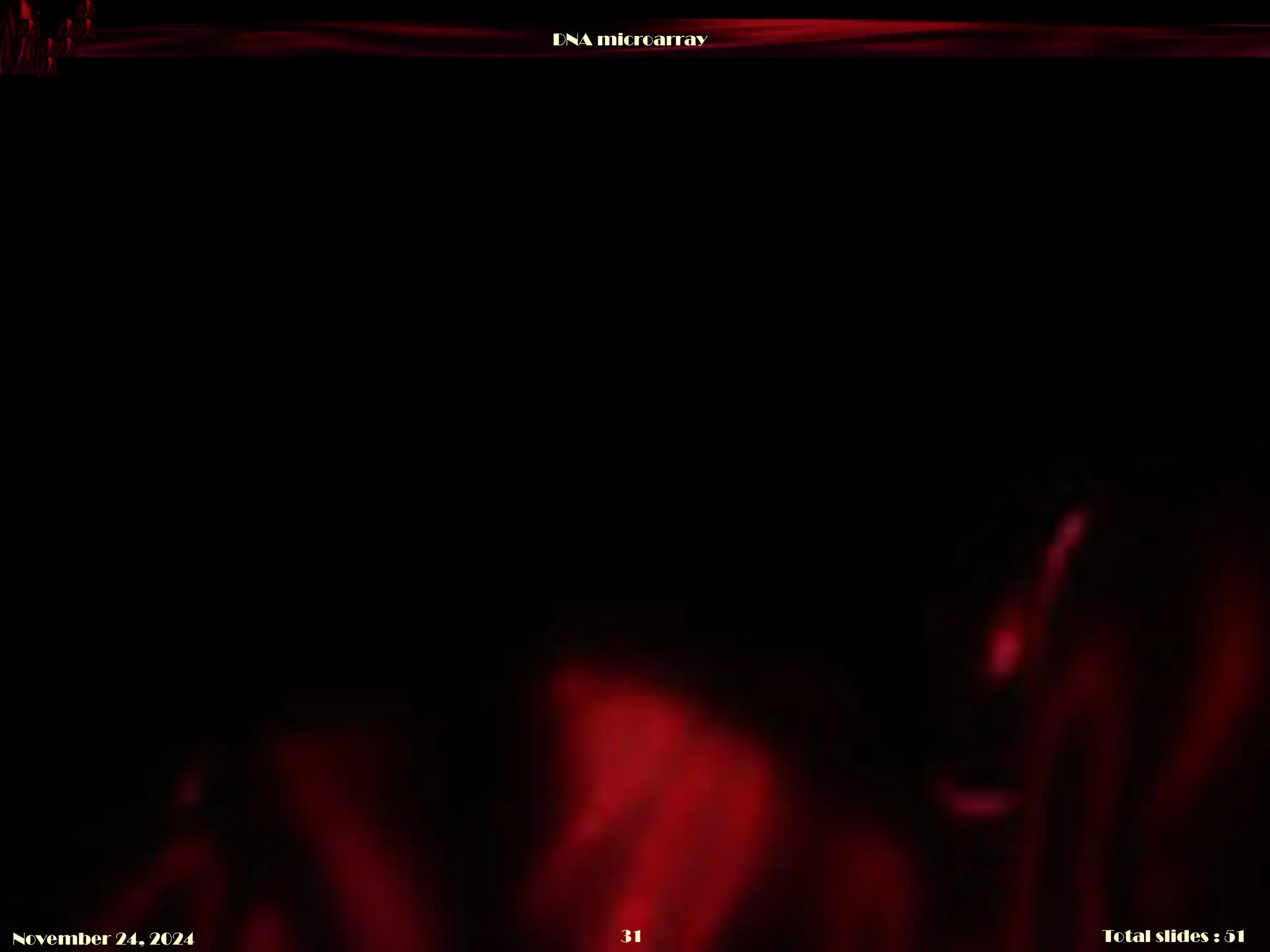 DNA microarray
Total slides : 51
31
November 24, 2024
 