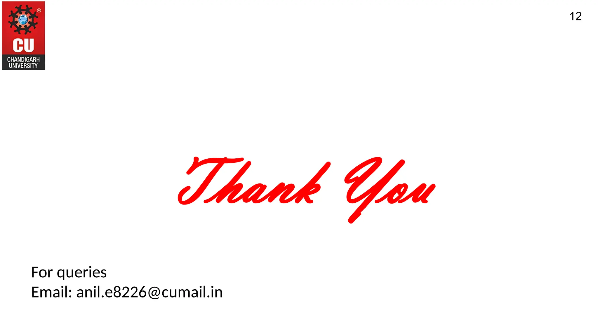 Thank You
For queries
Email: anil.e8226@cumail.in
12
 