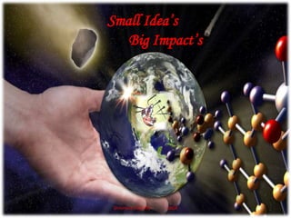 Small Idea’s
Big Impact’s
Shrishaila CD(GPB) UASR
 