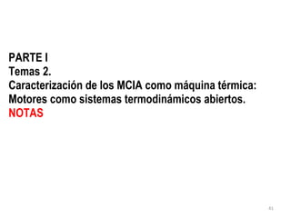 PARTE I Temas 2. Caracterización de los MCIA como máquina térmica: Motores como sistemas termodinámicos abiertos. NOTAS 