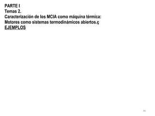 PARTE I Temas 2. Caracterización de los MCIA como máquina térmica: Motores como sistemas termodinámicos abiertos.ç EJEMPLOS 