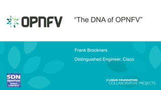 “The DNA of OPNFV”
Frank Brockners
Distinguished Engineer, Cisco
 