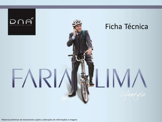 Ficha Técnica 
Material preliminar de treinamento sujeito a alterações de informações e imagens 
 