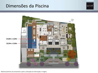 Dimensões da Piscina 
25,00m x 5,00m 
10,50m x 5,00m 
Material preliminar de treinamento sujeito a alterações de informações e imagens 
 