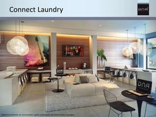 Connect Laundry 
Material preliminar de treinamento sujeito a alterações de informações e imagens 
 