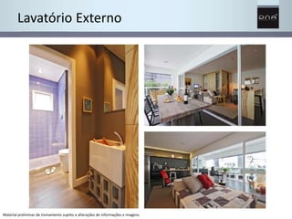 Lavatório Externo 
Material preliminar de treinamento sujeito a alterações de informações e imagens 
 