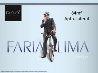 84m² 
Apto. lateral 
Material preliminar de treinamento sujeito a alterações de informações e imagens 
 