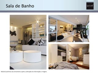 Sala de Banho 
Material preliminar de treinamento sujeito a alterações de informações e imagens 
 
