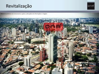 Revitalização 
Material preliminar de treinamento sujeito a alterações de informações e imagens 
 