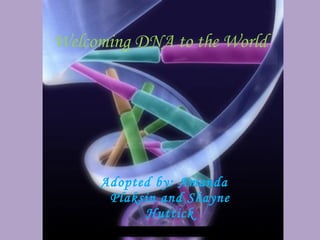 Welcoming DNA to the World ,[object Object]