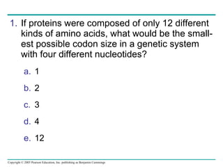 If proteins were composed of only 12 different kinds of amino acids, what would be the small-est possible codon size in a genetic system with four different nucleotides?  1  2  3  4  12  