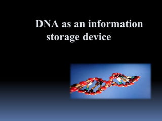 DNA as an information
storage device

 