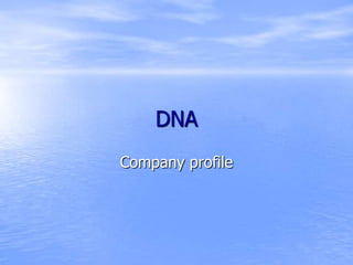 DNA
Company profile
 