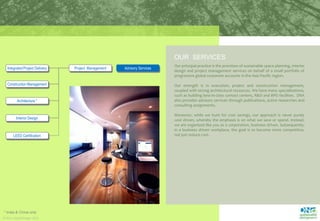 OUR  SERVICESOur principal practice is the provision of sustainable space planning, interior design and project management services on behalf of a small portfolio of progressive global corporate accounts in the Asia Pacific region.  Our strength is in execution, project and construction management, coupled with strong architectural resources. We have many specializations, such as building best-in-class contact centers, R&D and BPO facilities.  DNA also provides advisory services through publications, active researches and consulting assignments.  Moreover, while we hunt for cost savings, our approach is never purely cost driven, whereby the emphasis is on what we save or spend. Instead, we are organized like you as a corporation, business driven. Subsequently, in a business driven workplace, the goal is to become more competitive, not just reduce cost.Project  ManagementIntegrated Project DeliveryAdvisory ServicesConstruction ManagementArchitecture *Interior DesignLEED Certification* India & China only
