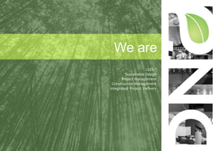 We are LEED® Sustainable Design Project Management Construction Management Integrated  Project  Delivery ©DNA Green Design 2009 