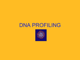 DNA PROFILING
 