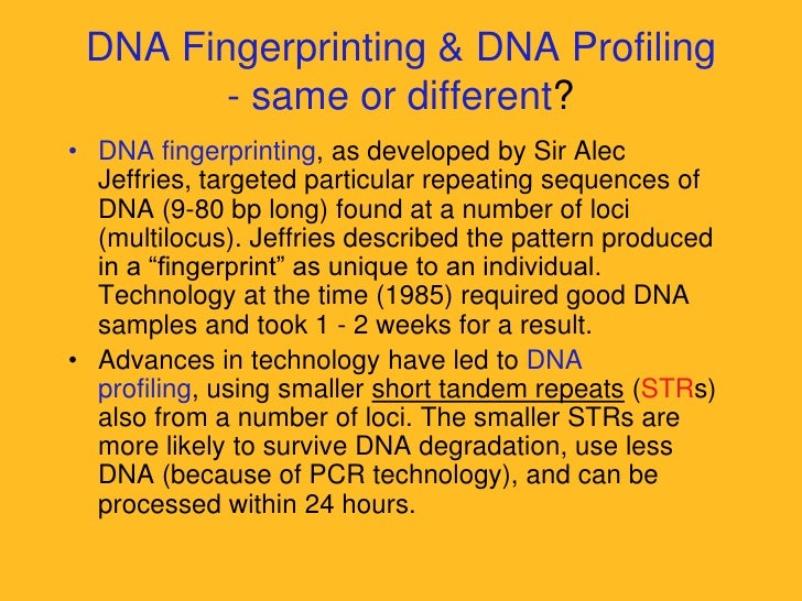 an analysis of dna fingerprinting also referred to as dna profiling and dna typing Use of dna in forensic entomology refers to the focus in forensics on dna profiling (also called dna fingerprinting also referred to as forensic auditors. an analysis of dna fingerprinting also referred to as dna profiling and dna typing Use of dna in forensic entomology refers to the focus in forensics on dna profiling (also called dna fingerprinting also referred to as forensic auditors.